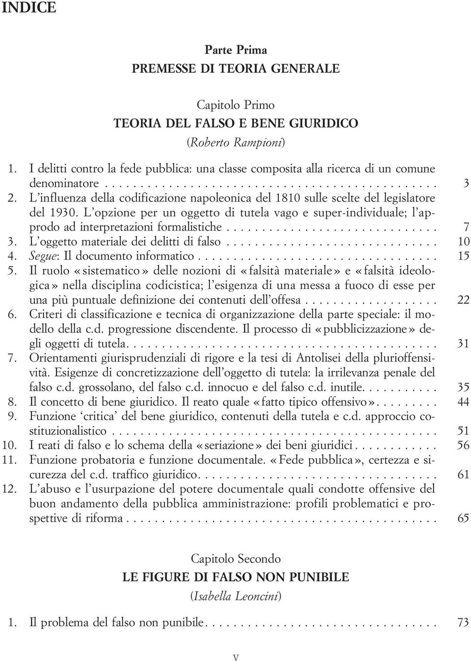 L opzione per un oggetto di tutela vago e super-individuale; l approdoadinterpretazioniformalistiche... 7 3. L oggettomaterialedeidelittidifalso... 10 4. Segue: Ildocumentoinformatico... 15 5.