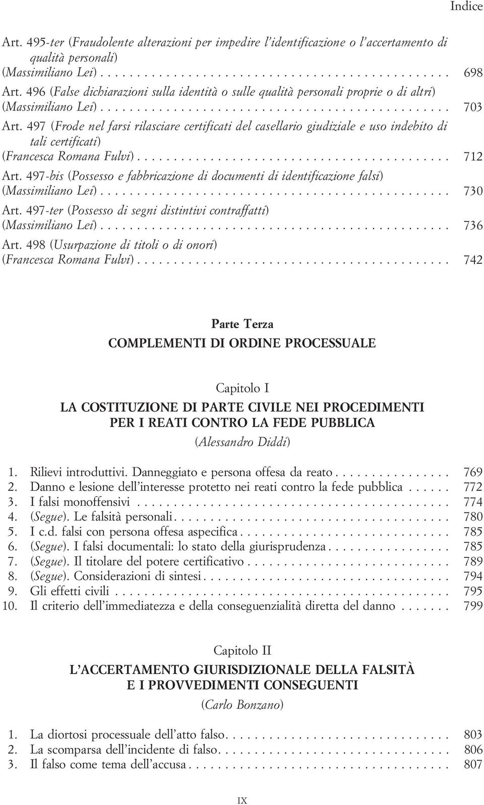 497 (Frode nel farsi rilasciare certificati del casellario giudiziale e uso indebito di tali certificati) (Francesca Romana Fulvi)... 712 Art.