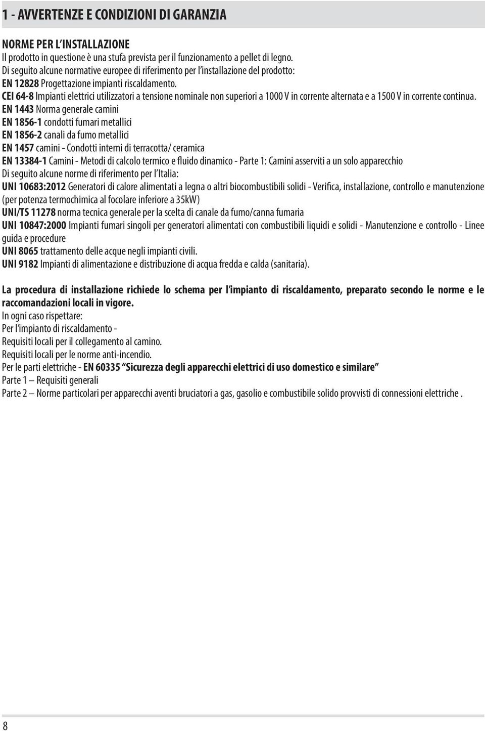 CEI 64-8 Impianti elettrici utilizzatori a tensione nominale non superiori a 1000 V in corrente alternata e a 1500 V in corrente continua.