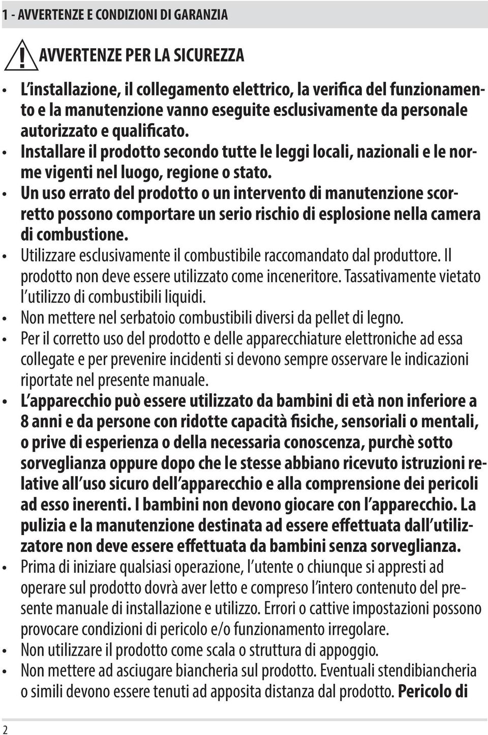 Un uso errato del prodotto o un intervento di manutenzione scorretto possono comportare un serio rischio di esplosione nella camera di combustione.