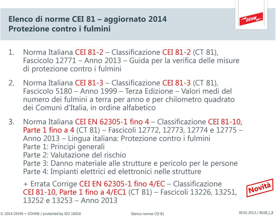Norma Italiana CEI 81-3 Classificazione CEI 81-3 (CT 81), Fascicolo 5180 Anno 1999 Terza Edizione Valori medi del numero dei fulmini a terra per anno e per chilometro quadrato dei Comuni d'italia, in