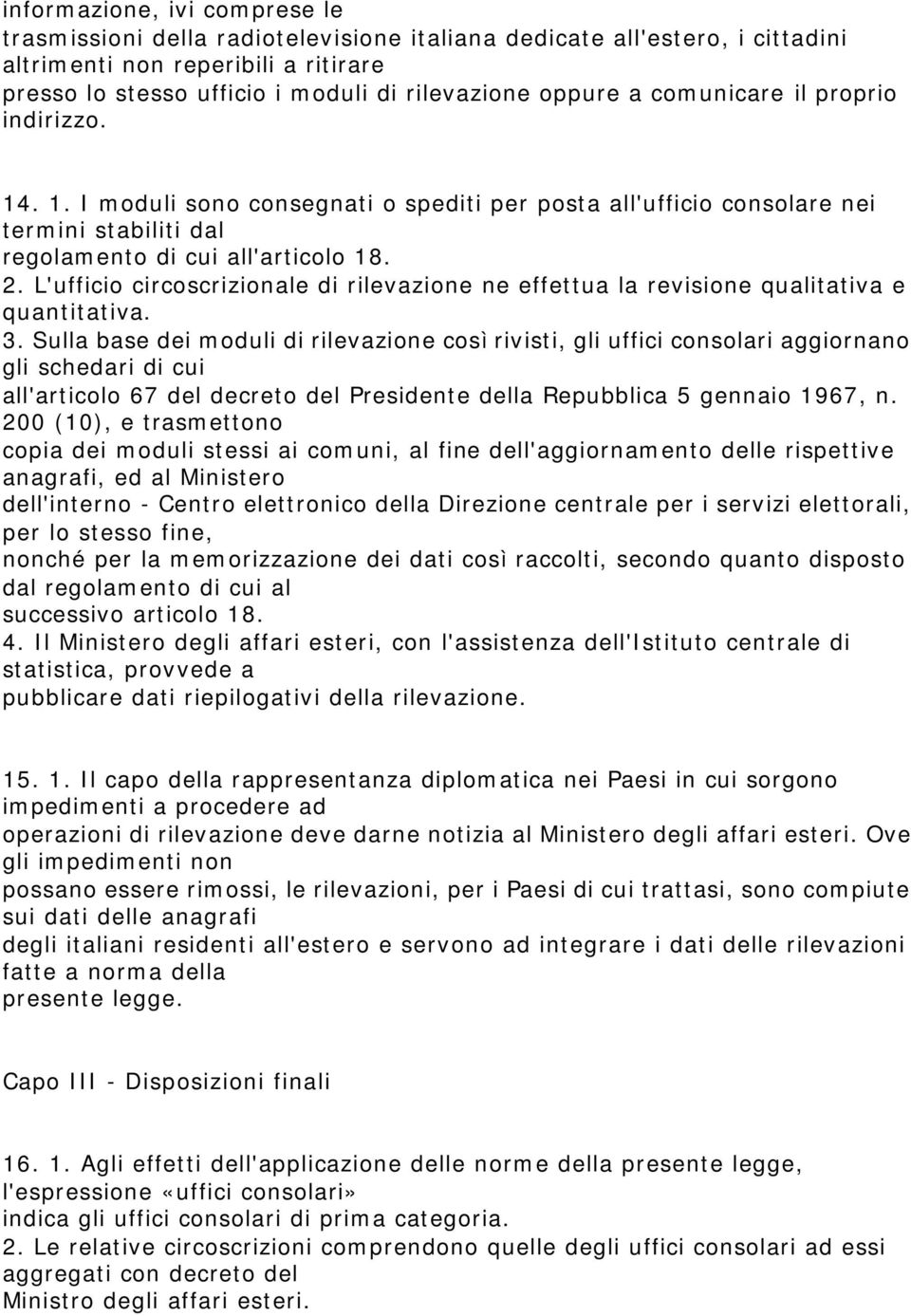 L'ufficio circoscrizionale di rilevazione ne effettua la revisione qualitativa e quantitativa. 3.