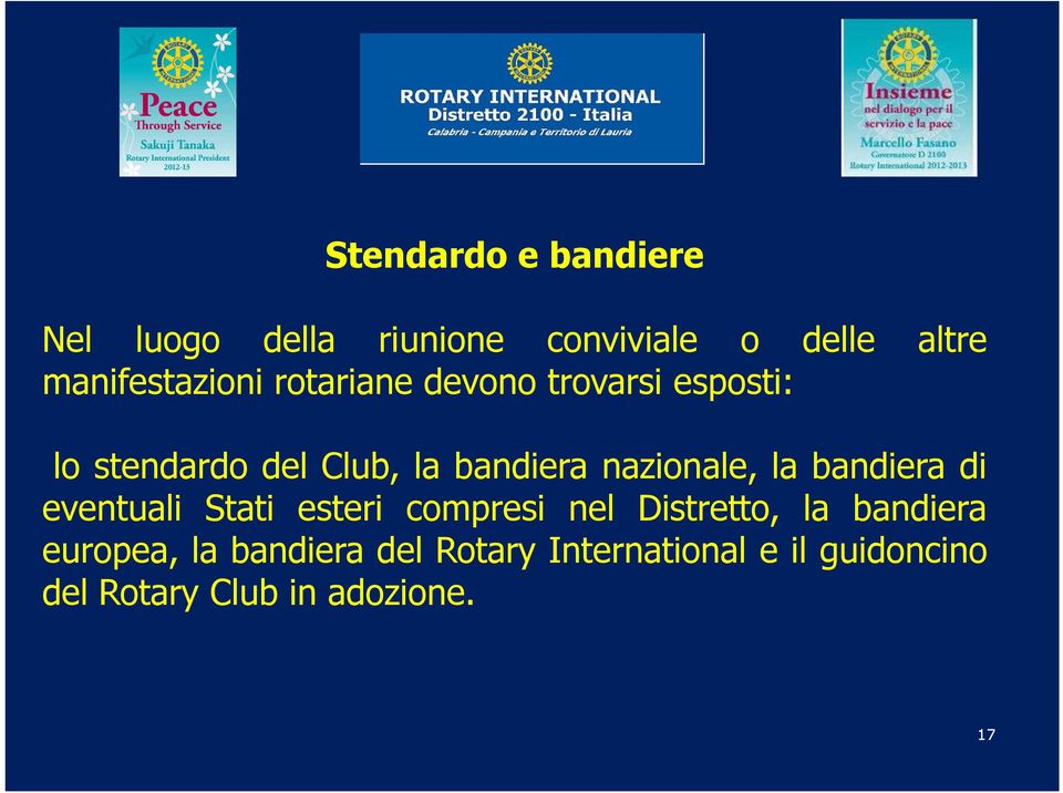 bandiera nazionale, la bandiera di eventuali Stati esteri compresi nel Distretto,