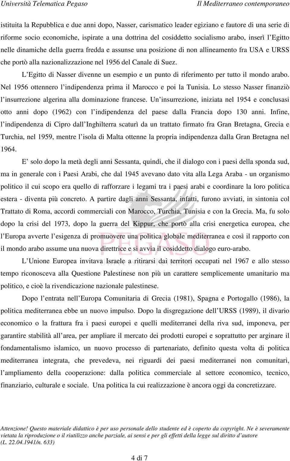 L Egitto di Nasser divenne un esempio e un punto di riferimento per tutto il mondo arabo. Nel 1956 ottennero l indipendenza prima il Marocco e poi la Tunisia.