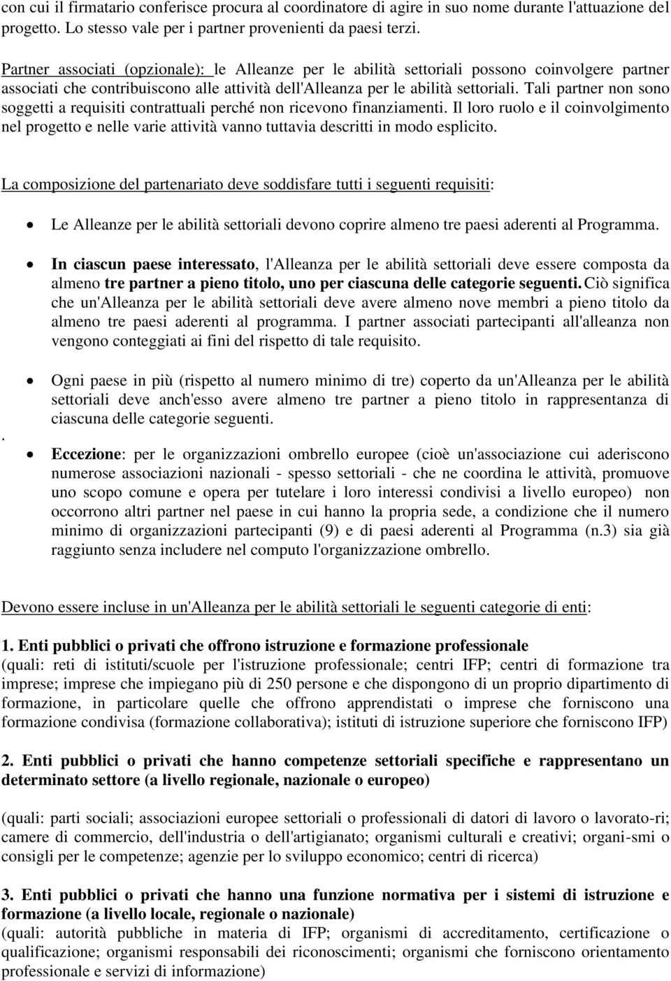 Tali partner non sono soggetti a requisiti contrattuali perché non ricevono finanziamenti.