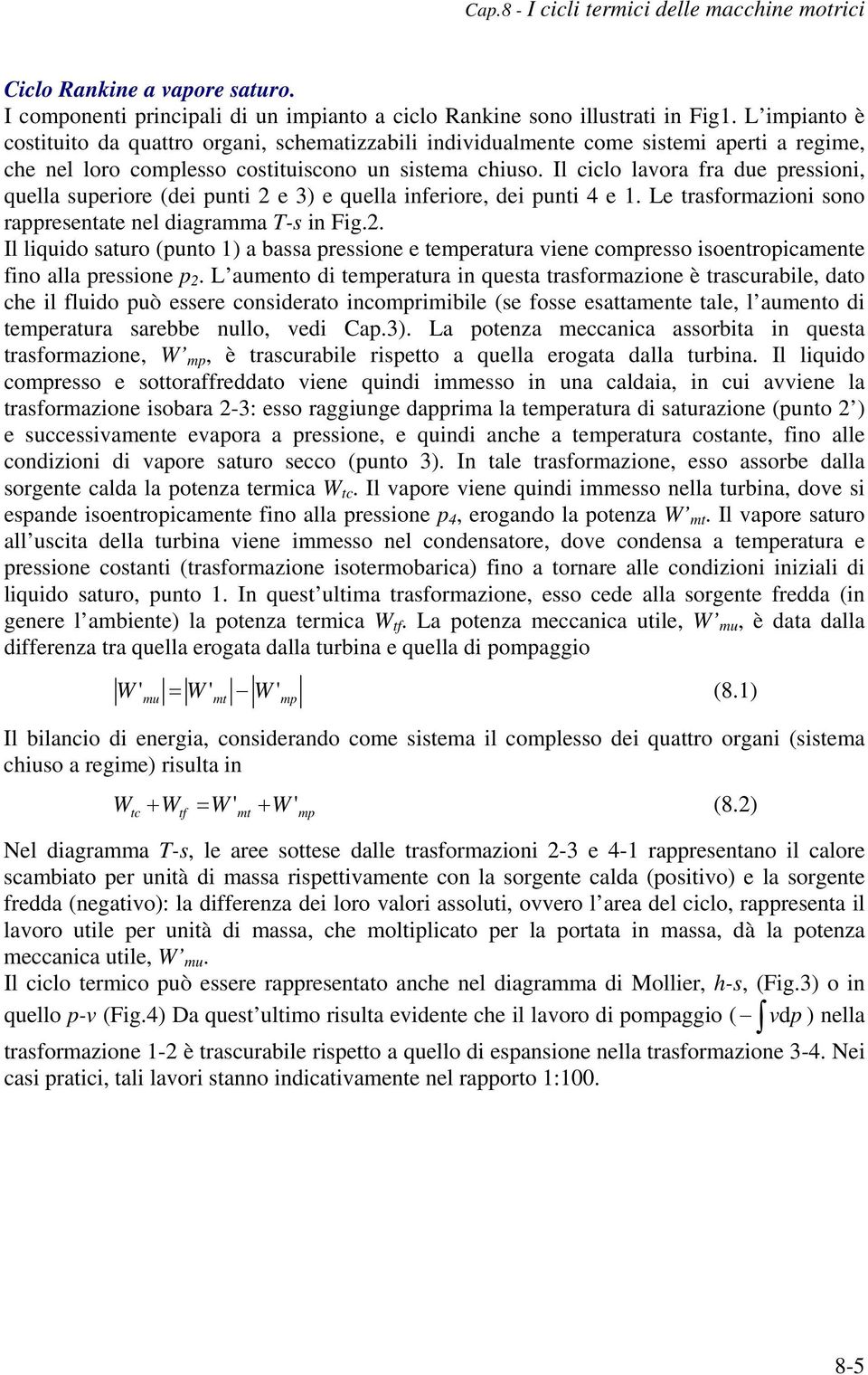 Il ciclo lavora fra due ressioni, quella sueriore (dei unti e ) e quella inferiore, dei unti e. Le trasformazioni sono raresentate nel diagramma -s in Fig.