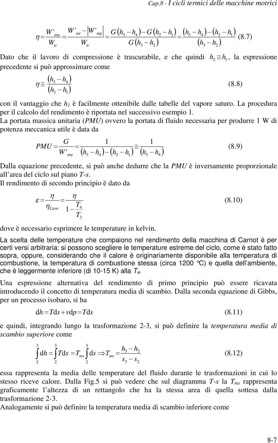 8) con il vantaggio che h è facilmente ottenibile dalle tabelle del vaore saturo. La rocedura er il calcolo del rendimento è riortata nel successivo esemio.