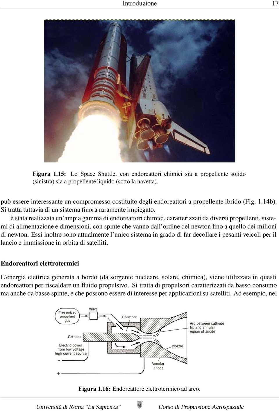 è stata realizzata un ampia gamma di endoreattori chimici, caratterizzati da diversi propellenti, sistemi di alimentazione e dimensioni, con spinte che vanno dall ordine del newton fino a quello dei