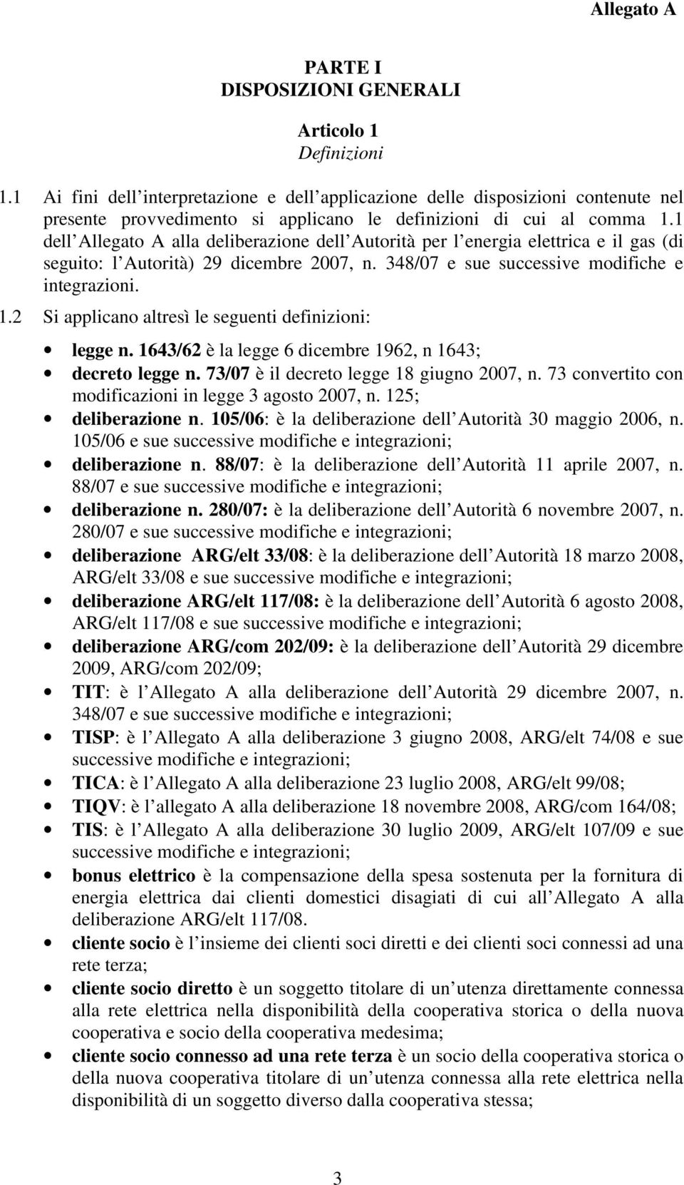 1 dell Allegato A alla deliberazione dell Autorità per l energia elettrica e il gas (di seguito: l Autorità) 29 dicembre 2007, n. 348/07 e sue successive modifice e integrazioni. 1.