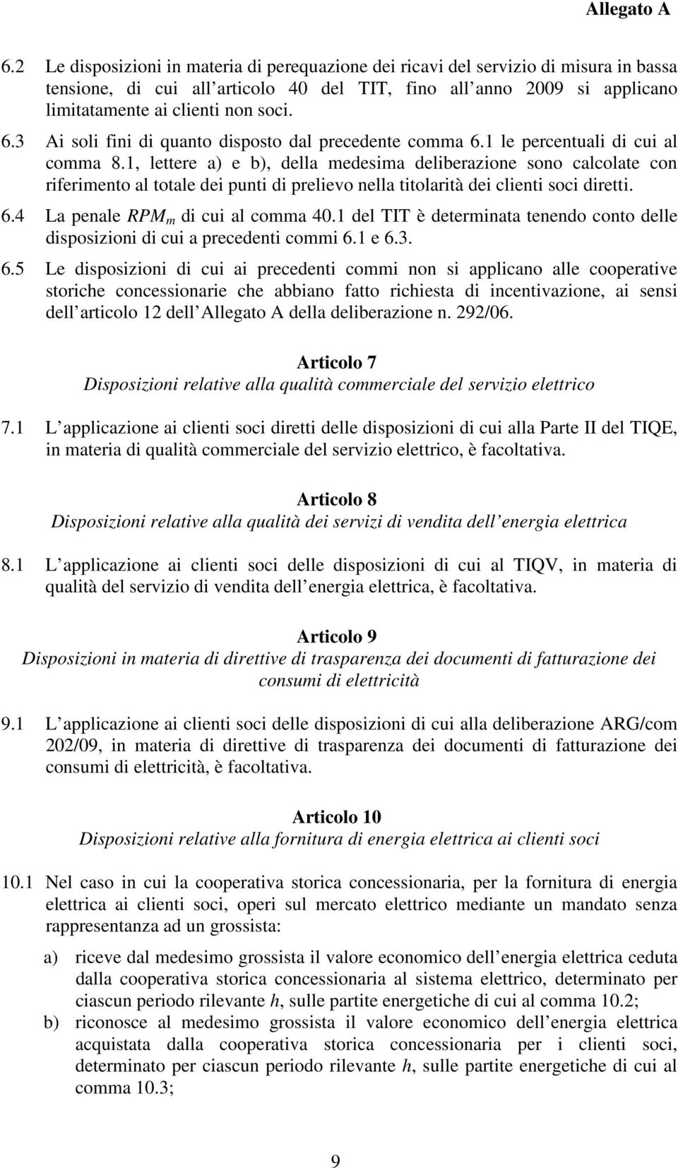 1, lettere a) e b), della medesima deliberazione sono calcolate con riferimento al totale dei punti di prelievo nella titolarità dei clienti soci diretti. 6.4 La penale RPM m di cui al comma 40.