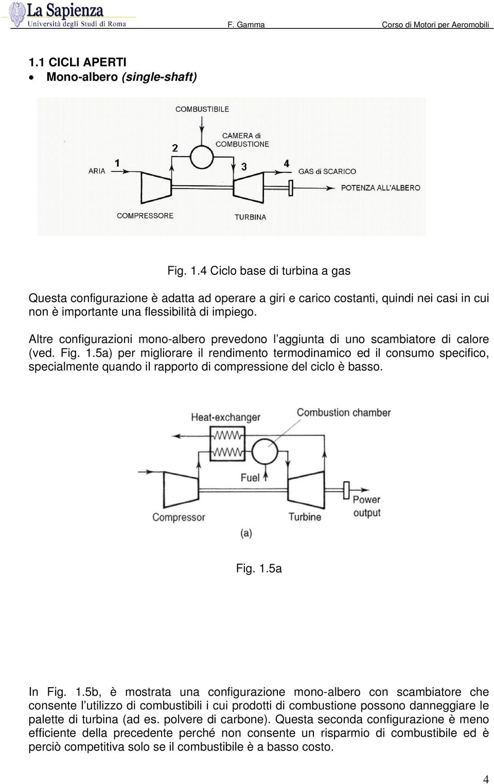 Altre configurazioni mono-albero prevedono l aggiunta di uno scambiatore di calore (ved. Fig. 1.