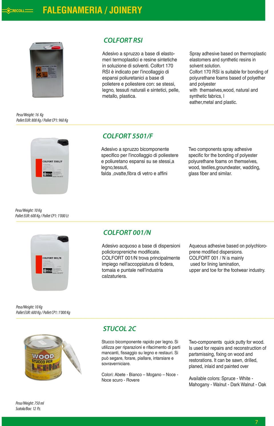 Spray adhesive based on thermoplastic elastomers and synthetic resins in solvent solution.