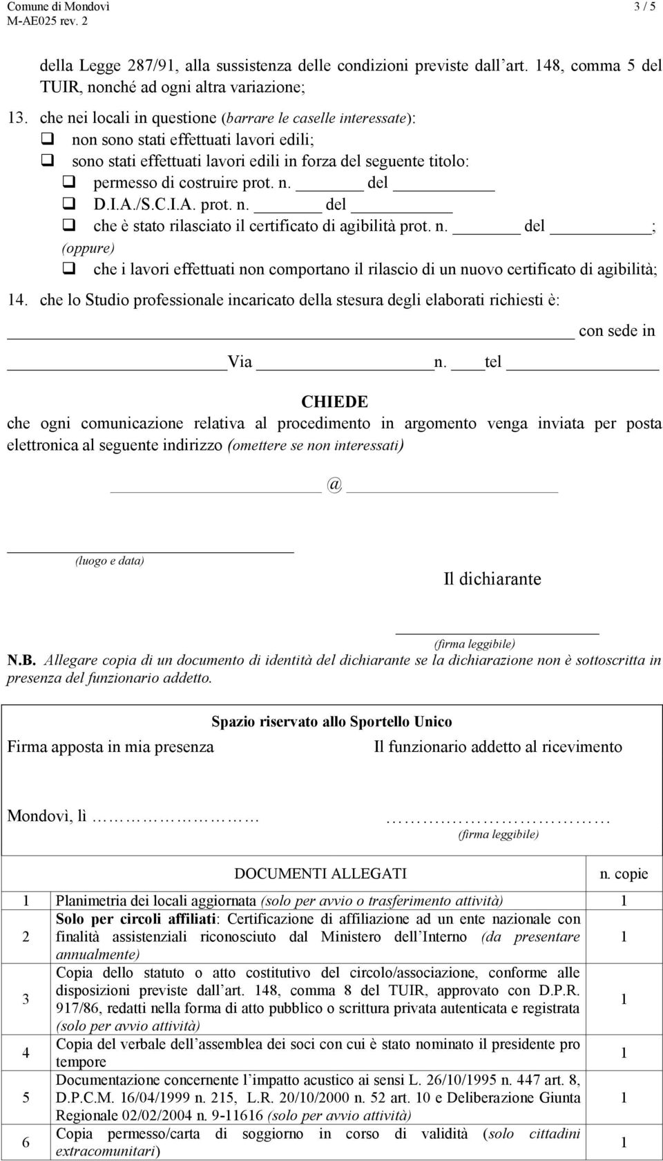 I.A./S.C.I.A. prot. n. del che è stato rilasciato il certificato di agibilità prot. n. del ; (oppure) che i lavori effettuati non comportano il rilascio di un nuovo certificato di agibilità; 4.