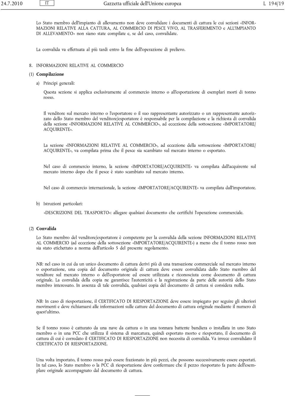 La convalida va effettuata al più tardi entro la fine dell operazione di prelievo. 8.