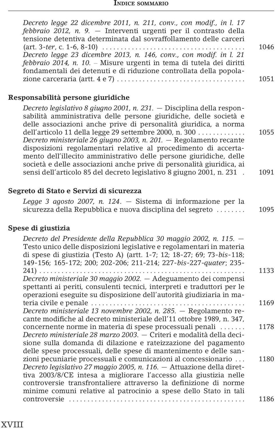 in l. 21 febbraio 2014, n. 10. Misure urgenti in tema di tutela dei diritti fondamentali dei detenuti e di riduzione controllata della popolazione carceraria (artt. 4 e 7).