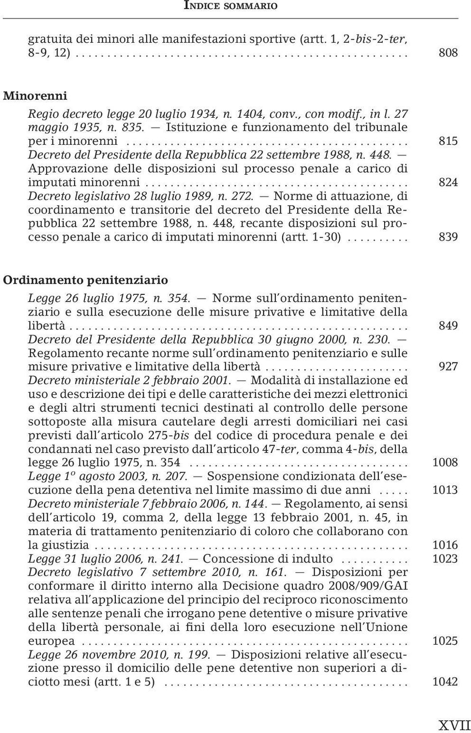 Approvazione delle disposizioni sul processo penale a carico di imputati minorenni... 824 Decreto legislativo 28 luglio 1989, n. 272.