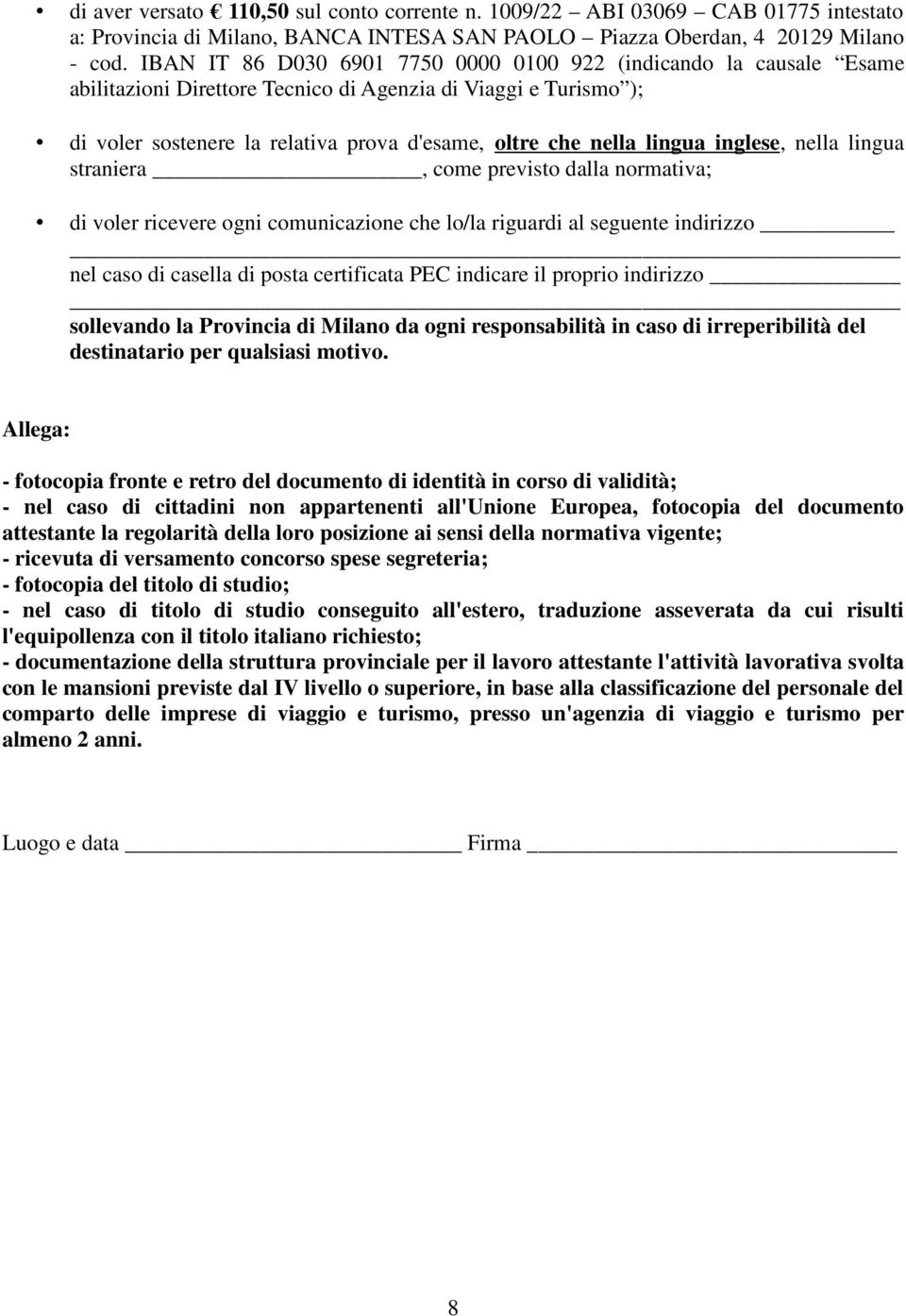 lingua inglese, nella lingua straniera, come previsto dalla normativa; di voler ricevere ogni comunicazione che lo/la riguardi al seguente indirizzo nel caso di casella di posta certificata PEC