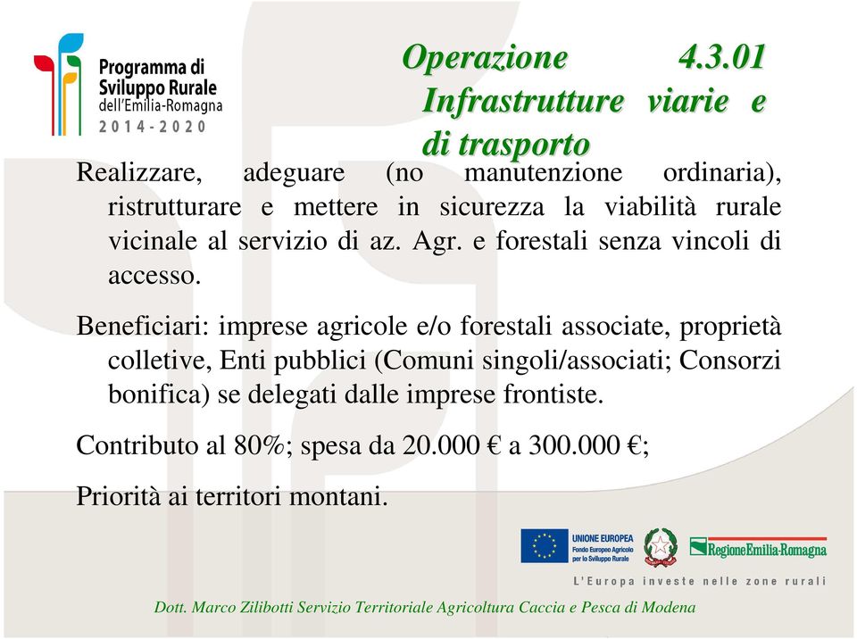 sicurezza la viabilità rurale vicinale al servizio di az. Agr. e forestali senza vincoli di accesso.