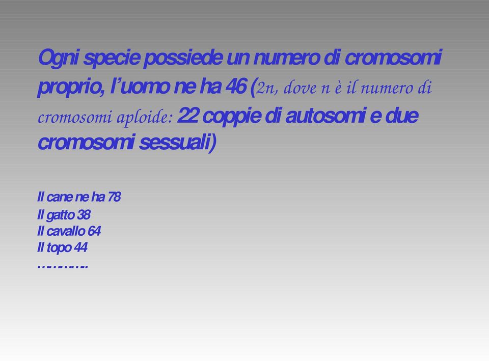 aploide: 22 coppie di autosomi e due cromosomi