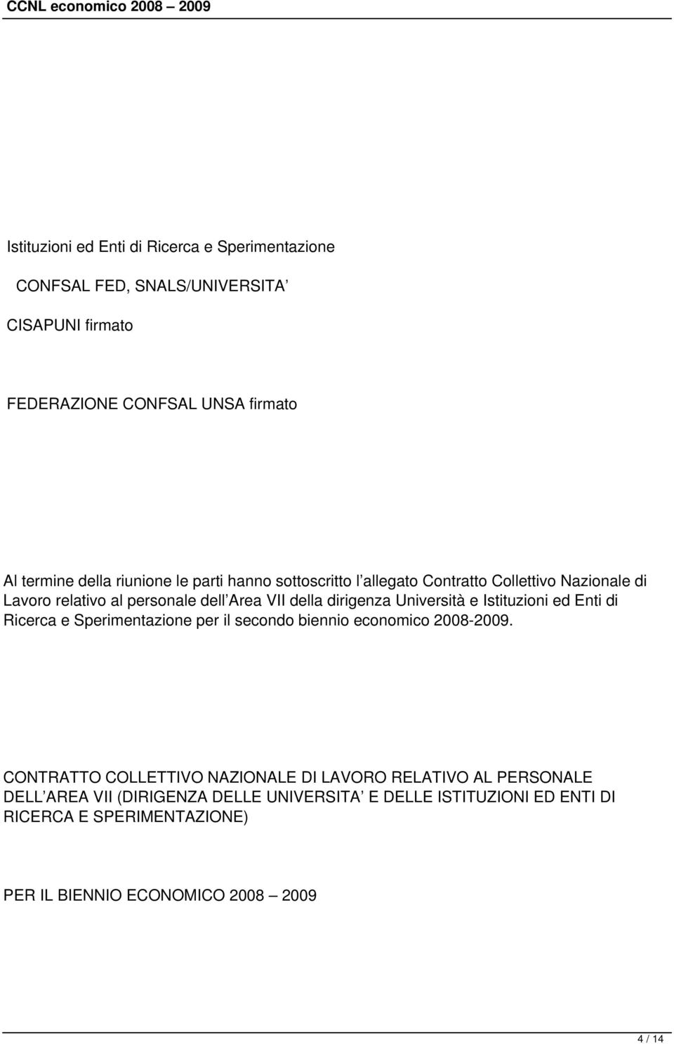 Università e Istituzioni ed Enti di Ricerca e Sperimentazione per il secondo biennio economico 2008-2009.