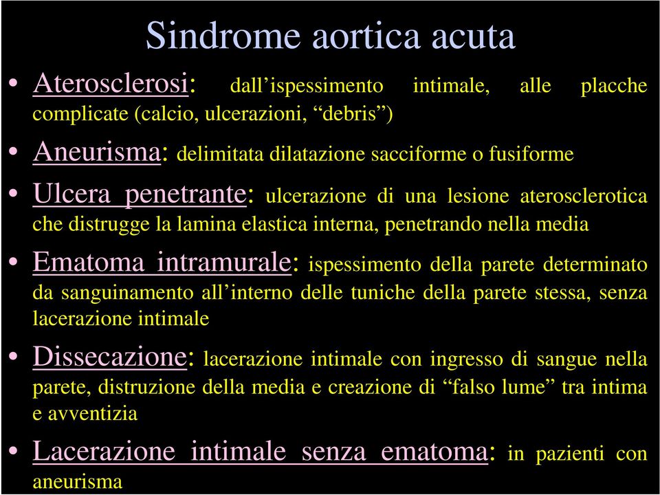 ispessimento della parete determinato da sanguinamento all interno delle tuniche della parete stessa, senza lacerazione intimale Dissecazione: lacerazione intimale