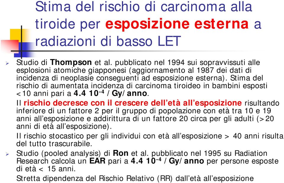 Stima del rischio di aumentata incidenza di carcinoma tiroideo in bambini esposti <10 anni pari a 4.4 10-4 /Gy/anno.