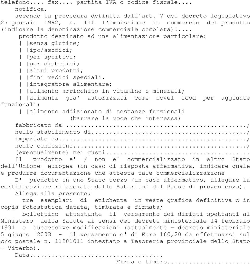 .. prodotto destinato ad una alimentazione particolare: senza glutine; ipo/asodici; per sportivi; per diabetici; altri prodotti; fini medici speciali.