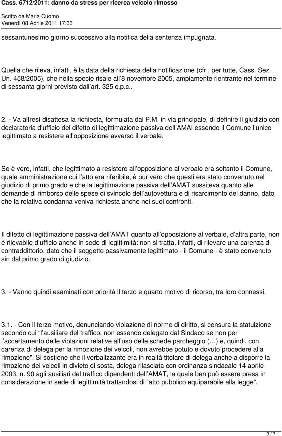 in via principale, di definire il giudizio con declaratoria d ufficio del difetto di legittimazione passiva dell AMAI essendo il Comune l unico legittimato a resistere all opposizione avverso il