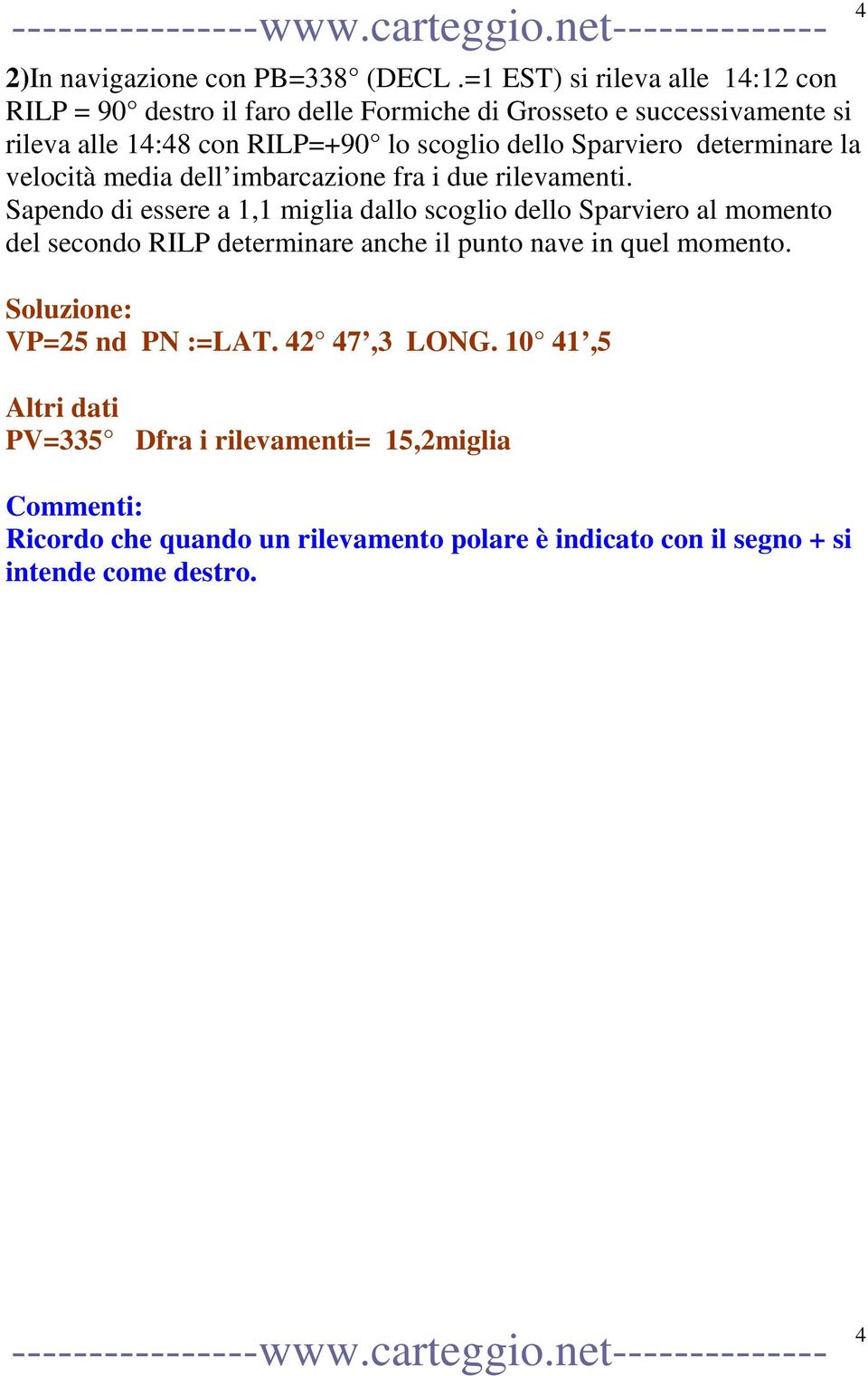 dello Sparviero determinare la velocità media dell imbarcazione fra i due rilevamenti.