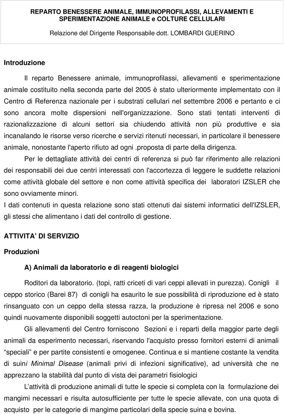 Centro di Referenza nazionale per i substrati cellulari nel settembre 2006 e pertanto e ci sono ancora molte dispersioni nell'organizzazione.