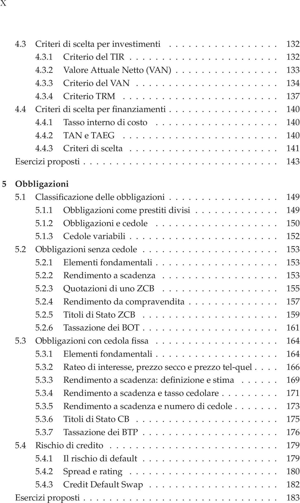 ....................... 141 Esercizi proposti............................... 143 5 Obbligazioni 149 5.1 Classificazione delle obbligazioni.................. 149 5.1.1 Obbligazioni come prestiti divisi.