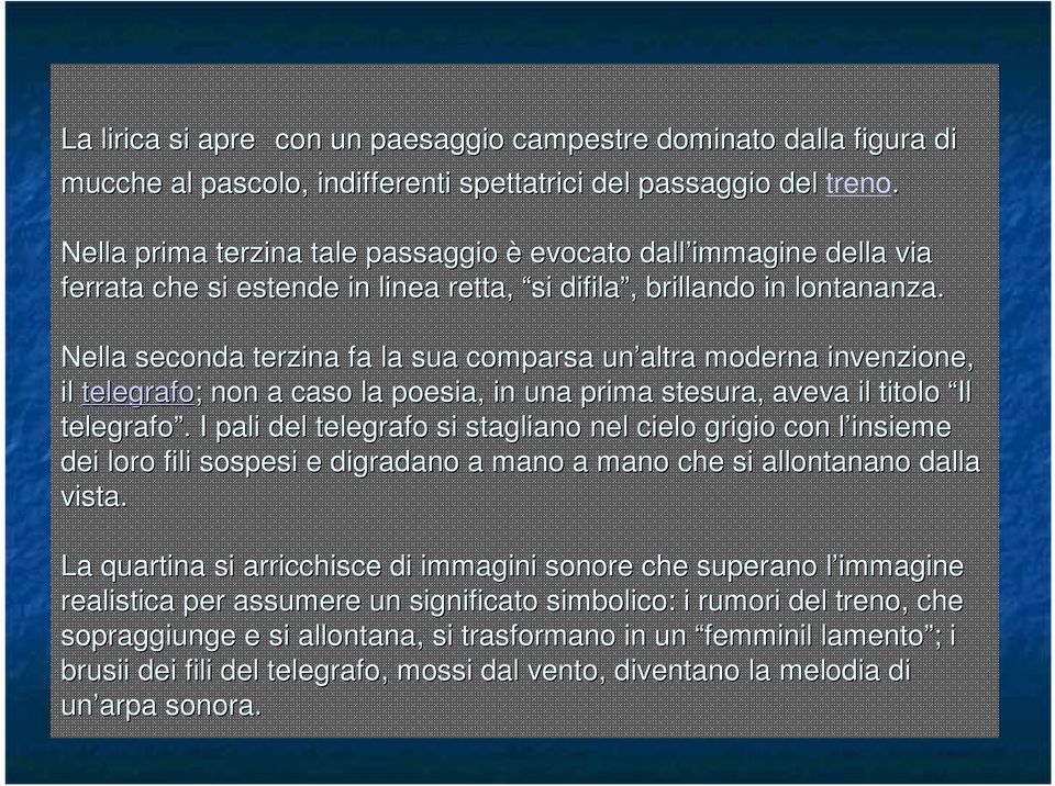 Nella seconda terzina fa la sua comparsa un altra moderna invenzione, il telegrafo; ; non a caso la poesia, in una prima stesura, aveva il titolo Il telegrafo.