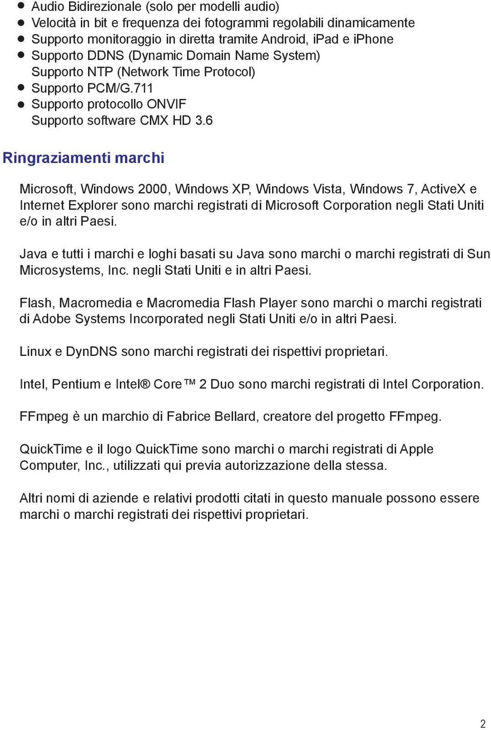 6 Ringraziamenti marchi Microsoft, Windows 2000, Windows XP, Windows Vista, Windows 7, ActiveX e Internet Explorer sono marchi registrati di Microsoft Corporation negli Stati Uniti e/o in altri Paesi.