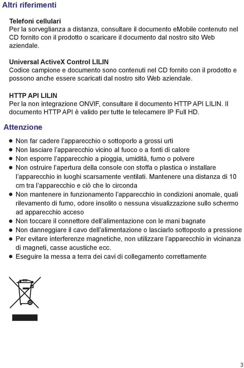 HTTP API LILIN Per la non integrazione ONVIF, consultare il documento HTTP API LILIN. Il documento HTTP API è valido per tutte le telecamere IP Full HD.