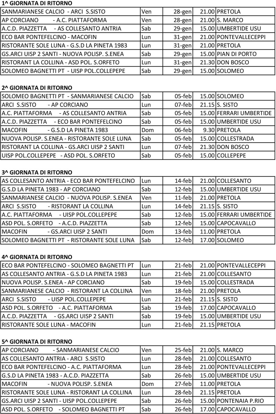 00 PIAN DI PORTO RISTORANT LA COLLINA - ASD POL. S.ORFETO Lun 31-gen 21.30 DON BOSCO SOLOMEO BAGNETTI PT - UISP POL.COLLEPEPE Sab 29-gen 15.