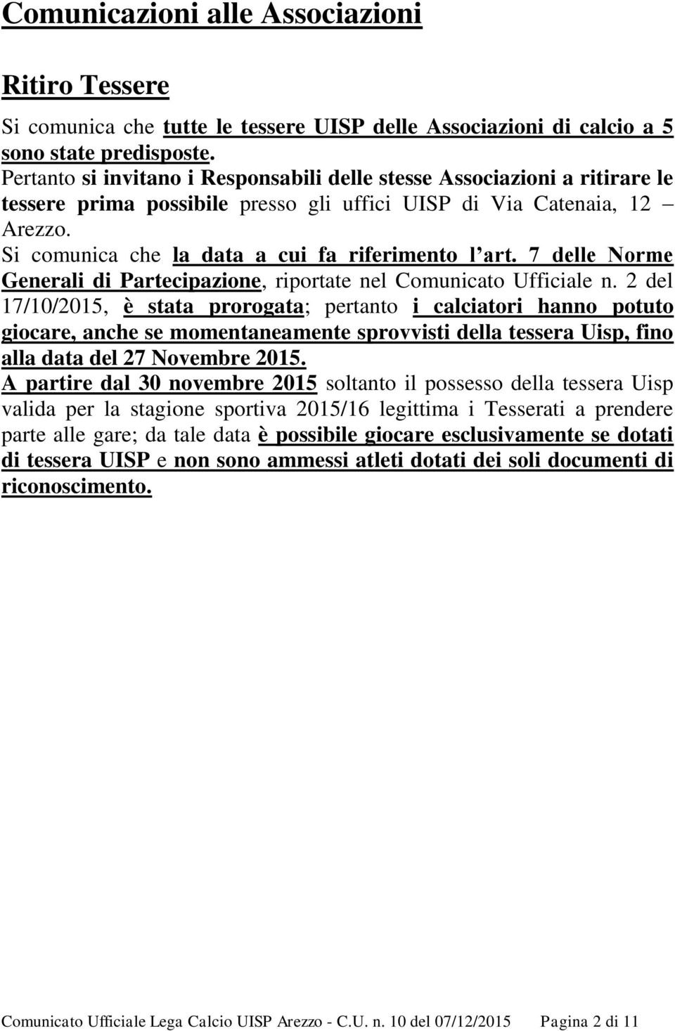 Si comunica che la data a cui fa riferimento l art. 7 delle Norme Generali di Partecipazione, riportate nel Comunicato Ufficiale n.