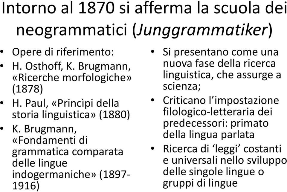 Brugmann, «Fondamenti di grammatica comparata delle lingue indogermaniche» (1897-1916) Si presentano come una nuova fase della ricerca