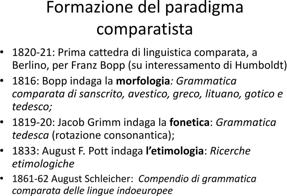 gotico e tedesco; 1819-20: Jacob Grimm indaga la fonetica: Grammatica tedesca (rotazione consonantica); 1833: August F.