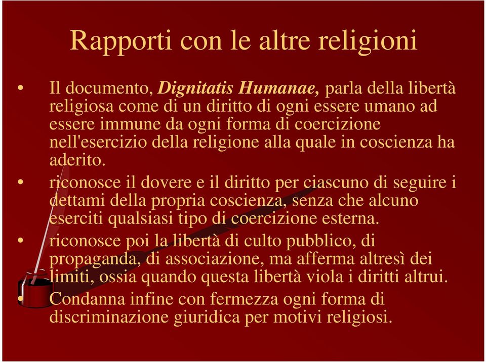 riconosce il dovere e il diritto per ciascuno di seguire i dettami della propria coscienza, senza che alcuno eserciti qualsiasi tipo di coercizione esterna.