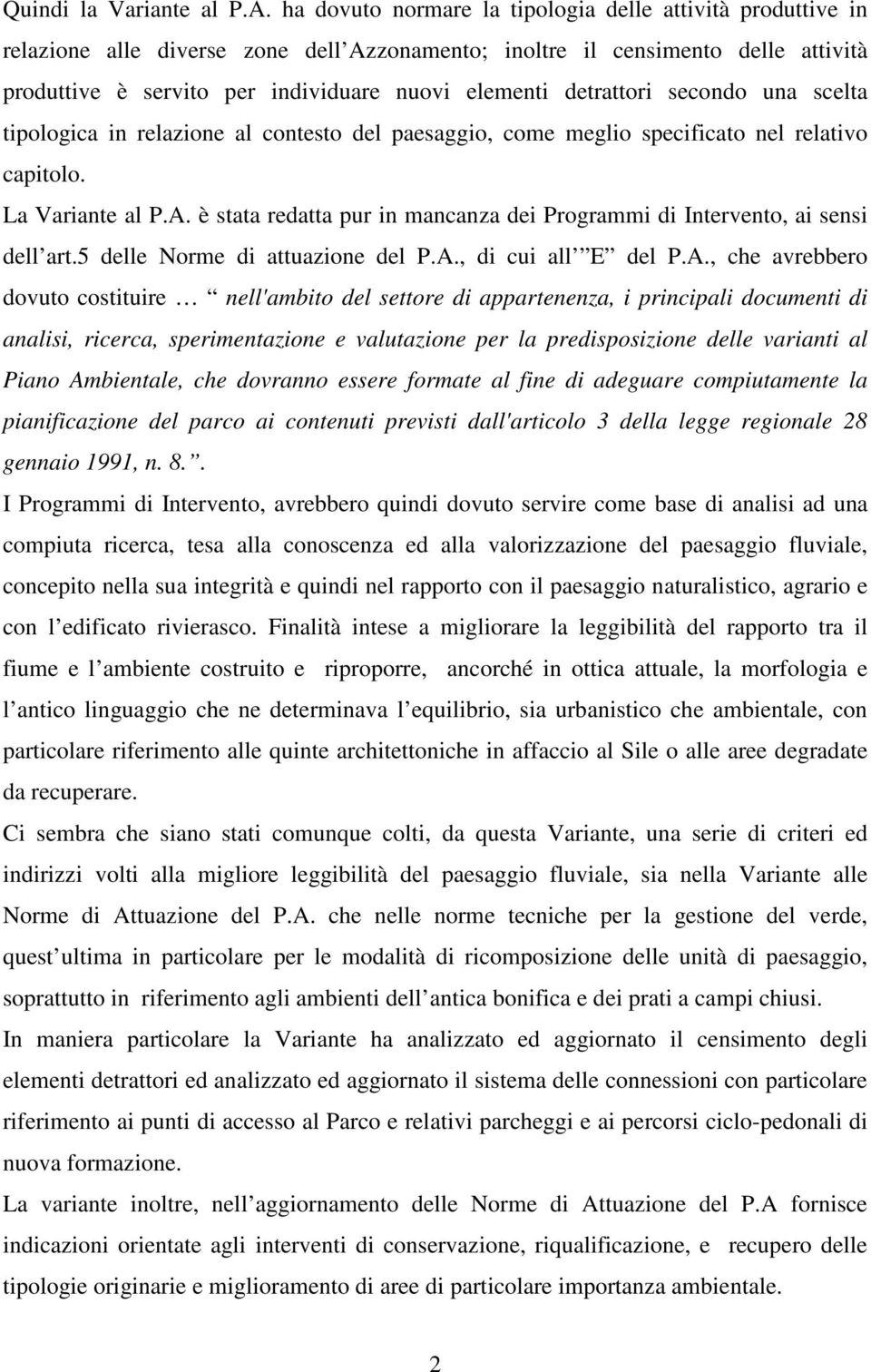 detrattori secondo una scelta tipologica in relazione al contesto del paesaggio, come meglio specificato nel relativo capitolo. La Variante al P.A.