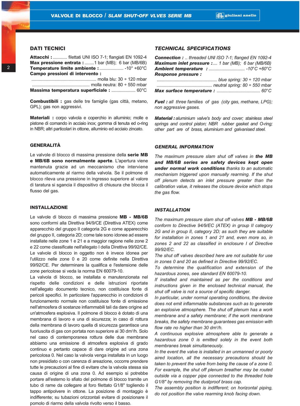 .. 60 C Combustibili : gas delle tre famiglie (gas città, metano, GPL); gas non aggressivi.