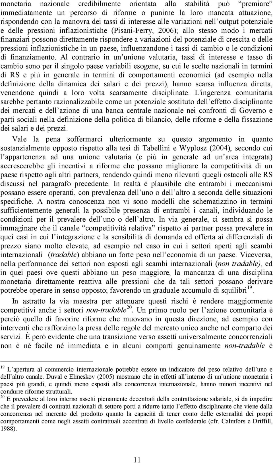 crescita o delle pressioni inflazionistiche in un paese, influenzandone i tassi di cambio o le condizioni di finanziamento.