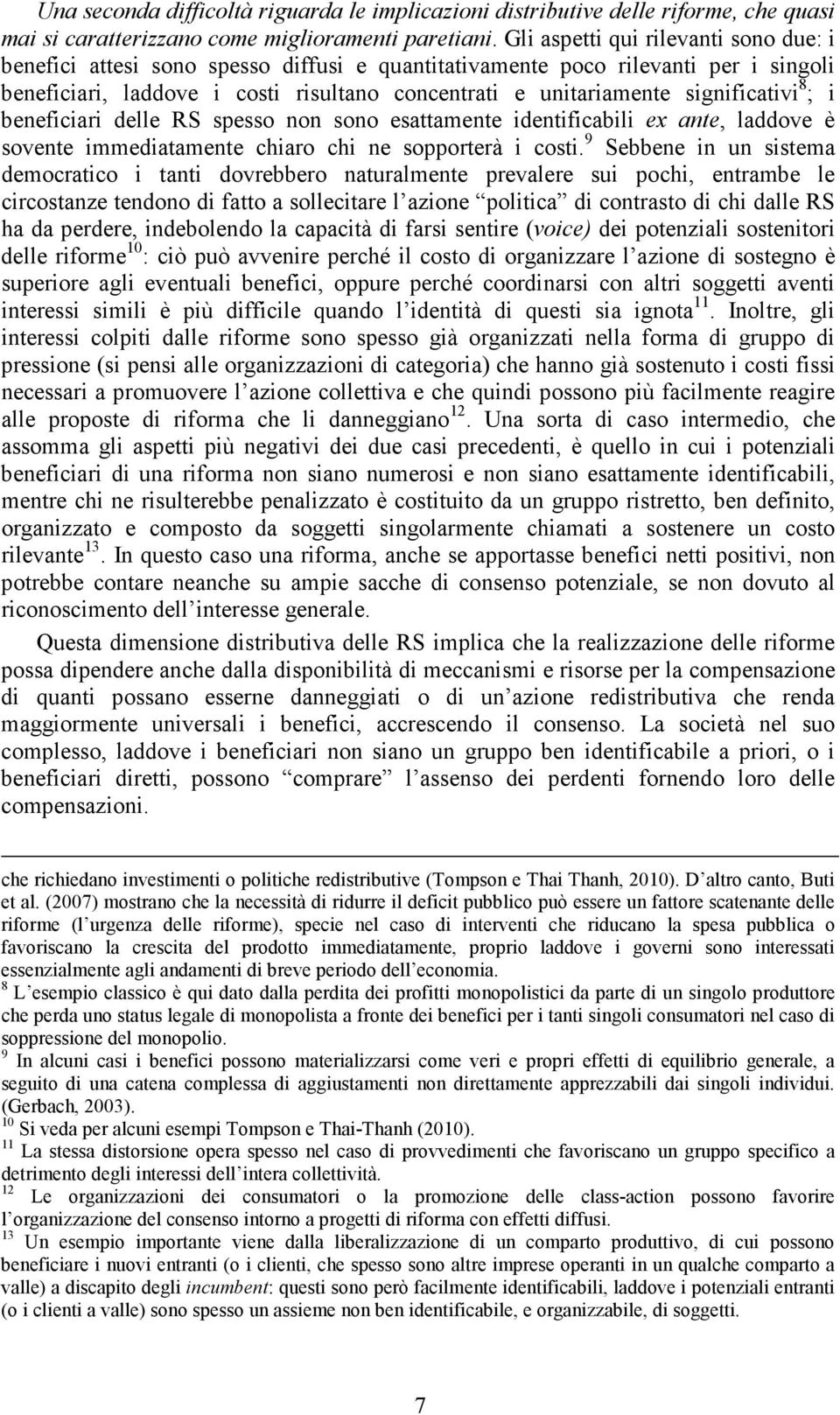 significativi 8 ; i beneficiari delle RS spesso non sono esattamente identificabili ex ante, laddove è sovente immediatamente chiaro chi ne sopporterà i costi.