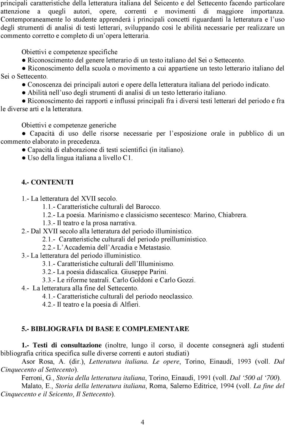 un commento corretto e completo di un opera letteraria. Obiettivi e competenze specifiche Riconoscimento del genere letterario di un testo italiano del Sei o Settecento.