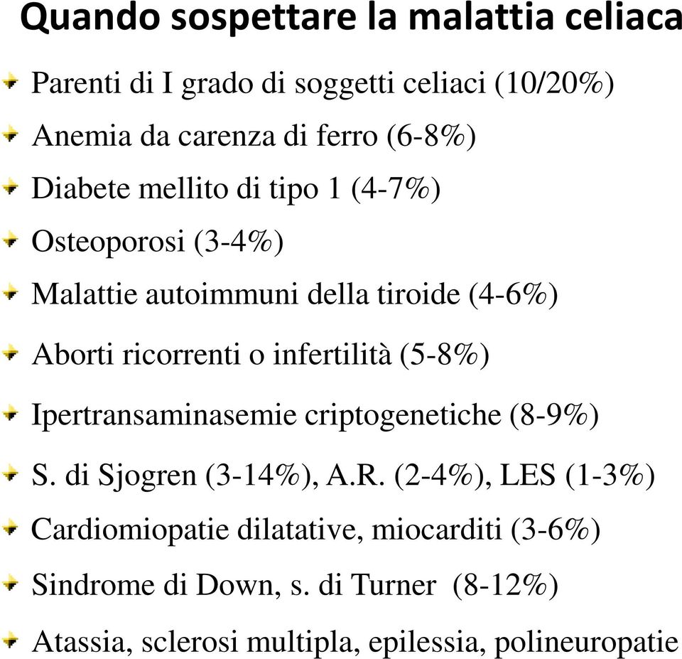 infertilità (5-8%) Ipertransaminasemie criptogenetiche (8-9%) S. di Sjogren (3-14%), A.R.