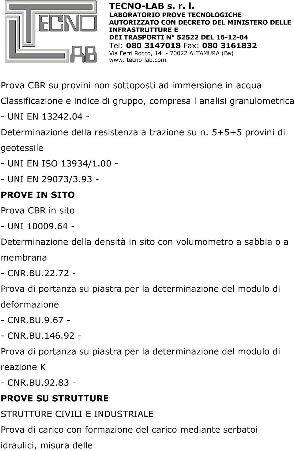 64 - Determinazione della densità in sito con volumometro a sabbia o a membrana - CNR.BU.22.72 - Prova di portanza su piastra per la determinazione del modulo di deformazione - CNR.BU.9.