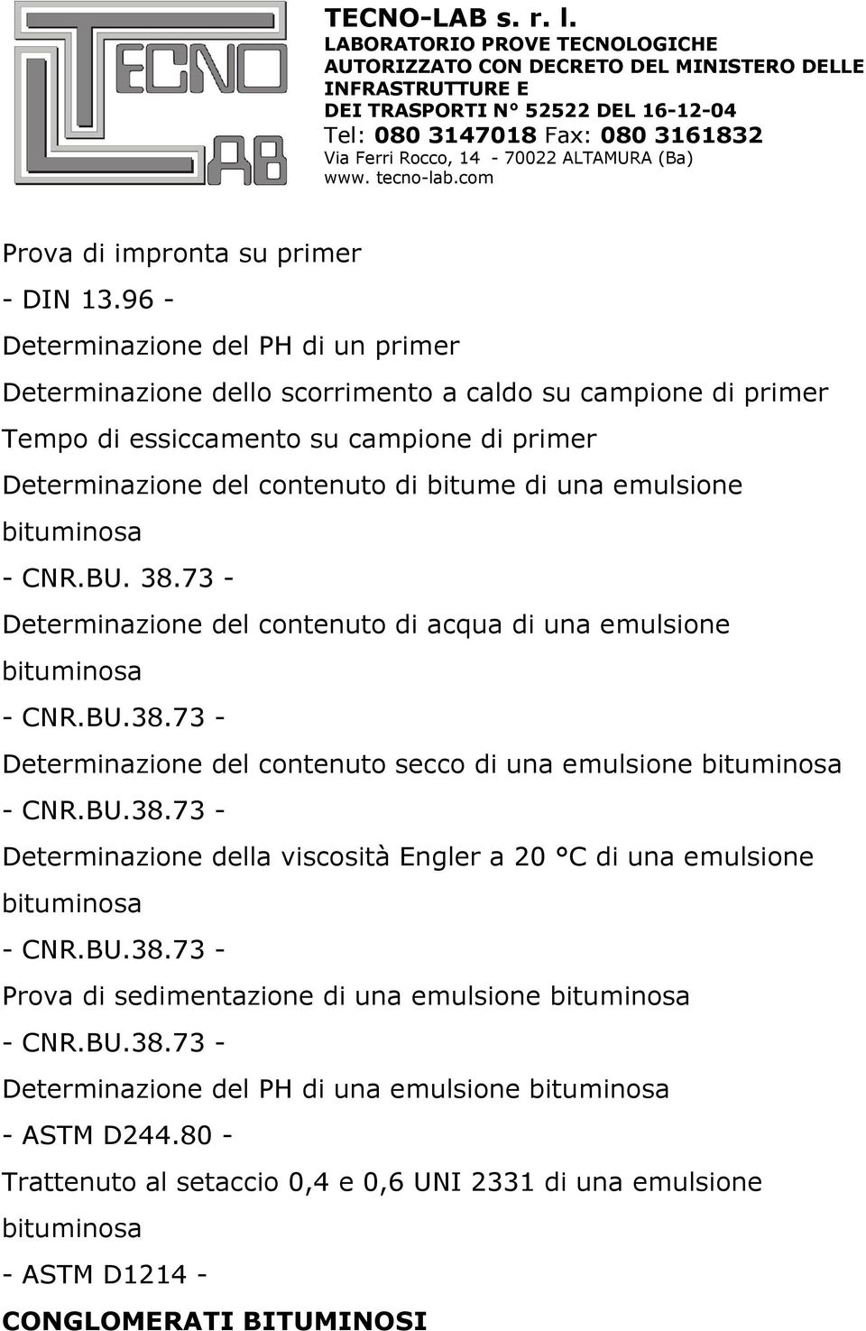 una emulsione bituminosa - CNR.BU. 38.73 - Determinazione del contenuto di acqua di una emulsione bituminosa - CNR.BU.38.73 - Determinazione del contenuto secco di una emulsione bituminosa - CNR.