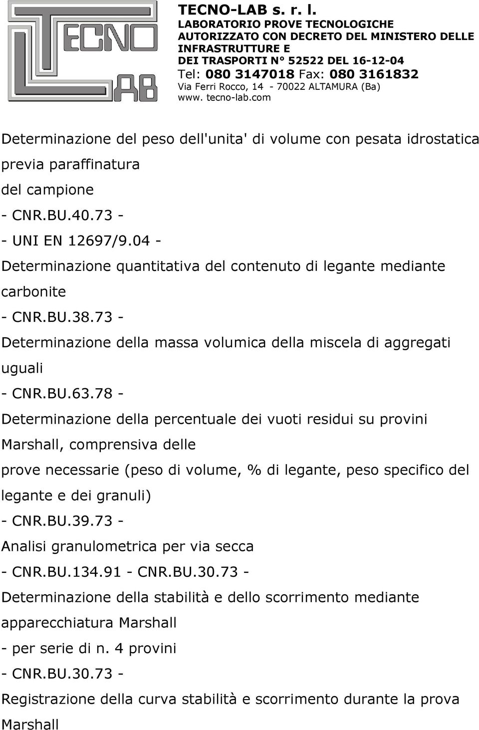 78 - Determinazione della percentuale dei vuoti residui su provini Marshall, comprensiva delle prove necessarie (peso di volume, % di legante, peso specifico del legante e dei granuli) - CNR.BU.39.