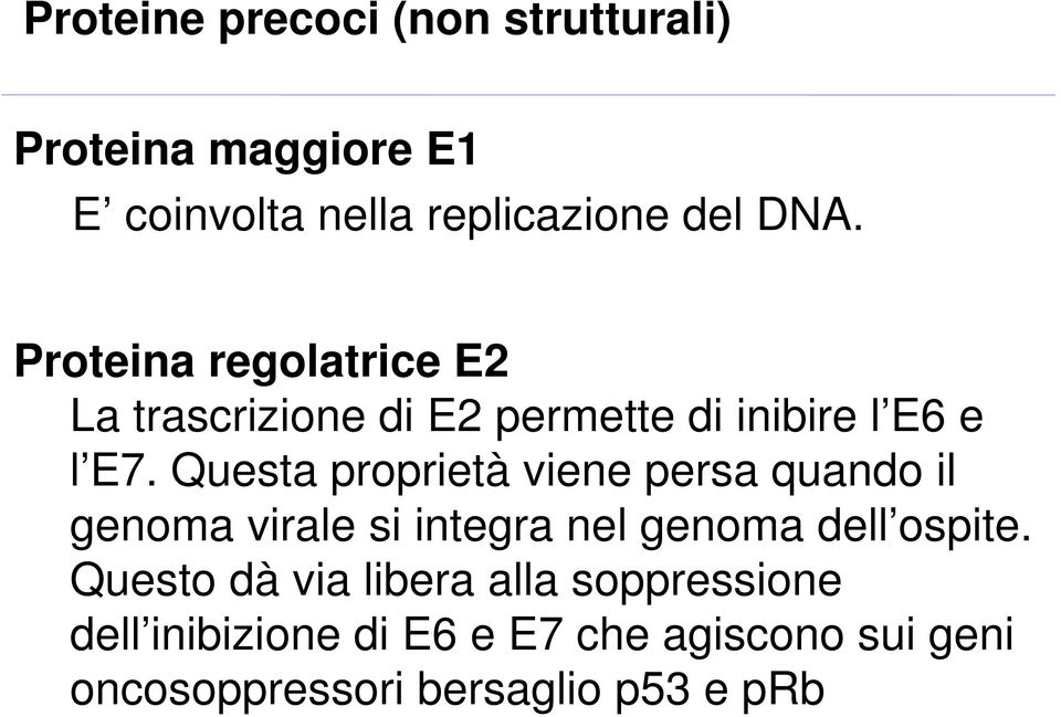 Questa proprietà viene persa quando il genoma virale si integra nel genoma dell ospite.