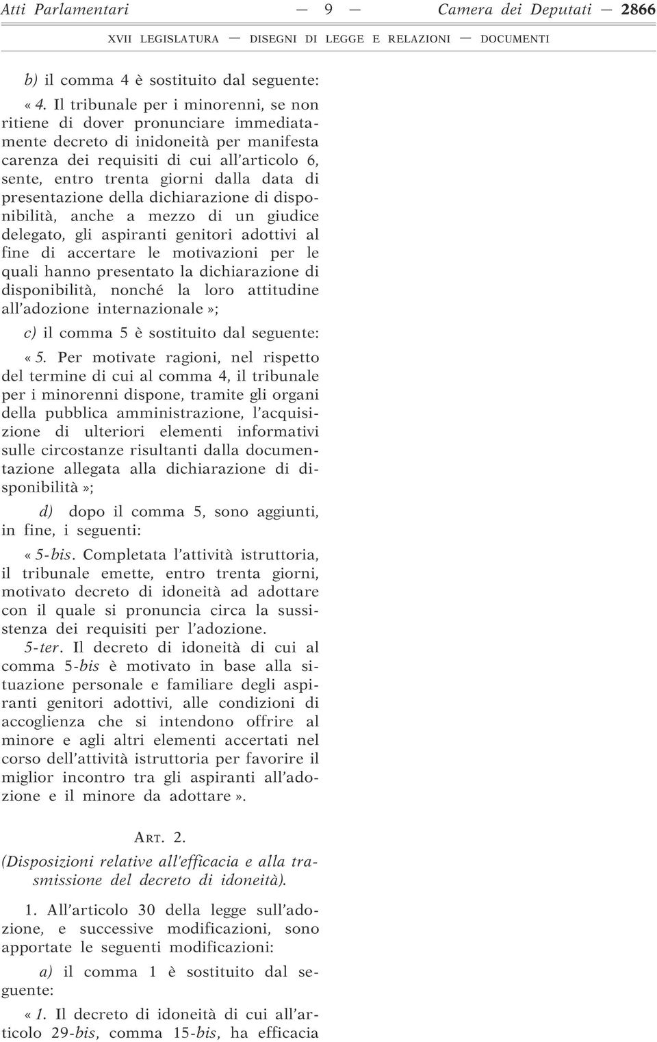 di presentazione della dichiarazione di disponibilità, anche a mezzo di un giudice delegato, gli aspiranti genitori adottivi al fine di accertare le motivazioni per le quali hanno presentato la